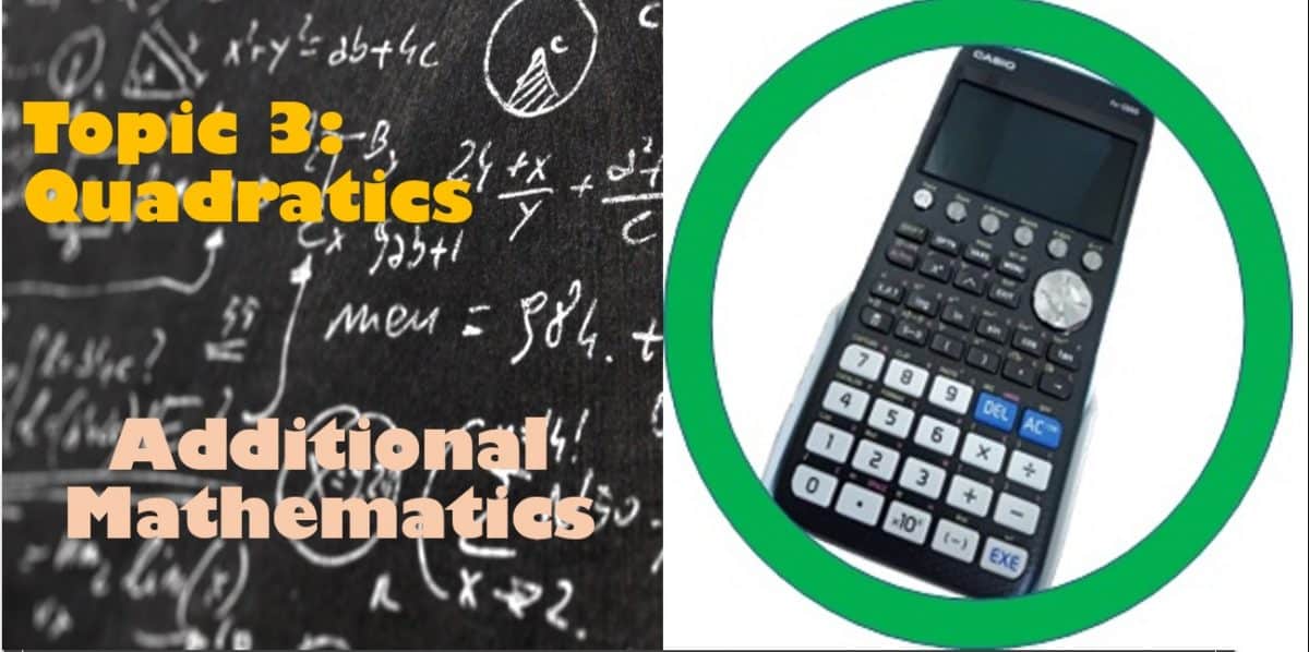 Maths Topic 03: Quadratics - Additional Maths