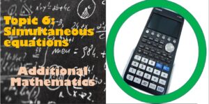 Maths Topic 06: Simultaneous equations – Additional Maths