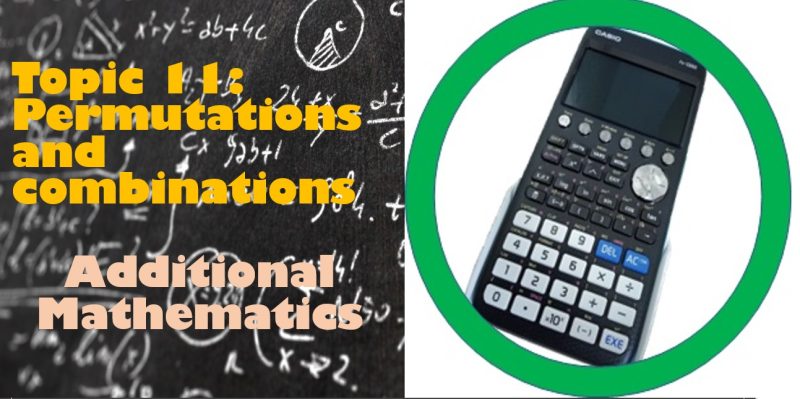 Maths Topic 11: Permutations and combinations - Additional Maths