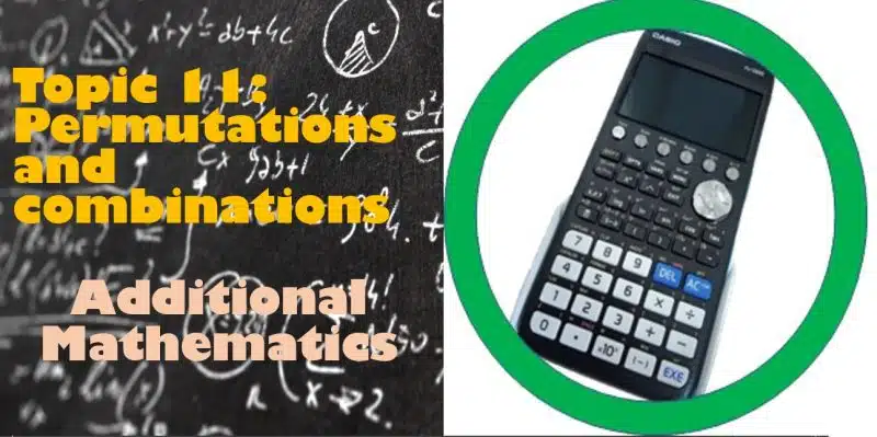 Maths Topic 11: Permutations and combinations - Additional Maths