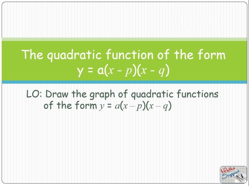 Maths IBAA – 2.62 The quadratic function f(x) = a(x–p)(x–q)