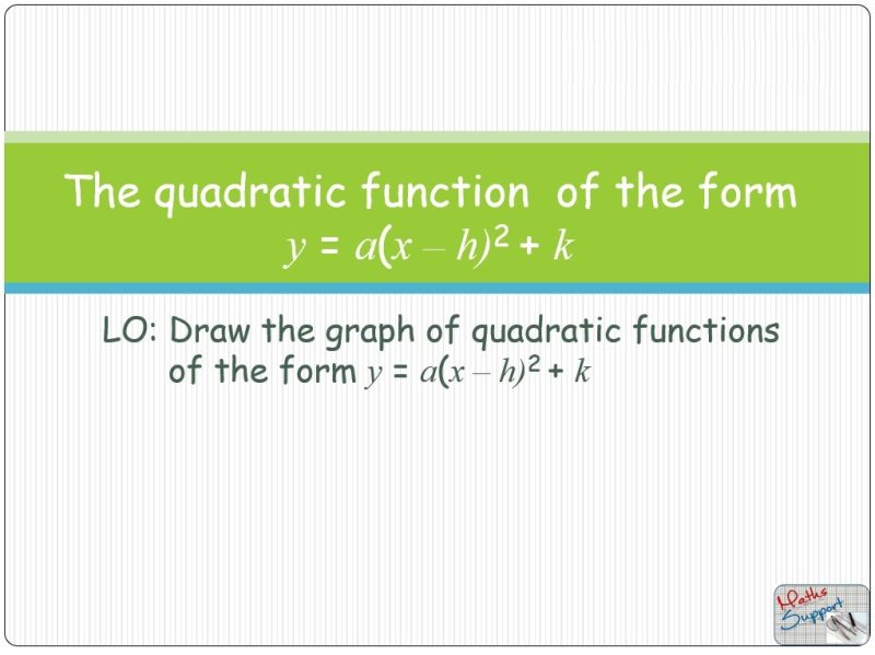 Maths IBAA – 2.63 The quadratic function f(x) = a(x - h)²+ k