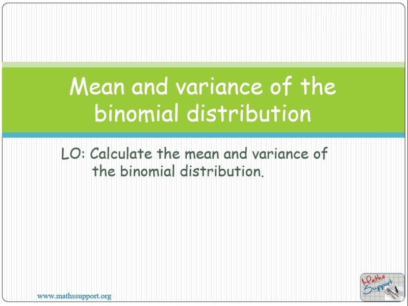 Maths IBAA – 4.082 Mean and variance of the binomial distrib