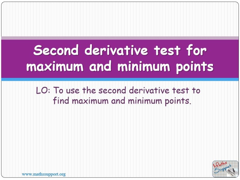 Maths AI-HL 5.10.2 Use of second derivative test  for maximum and minimum