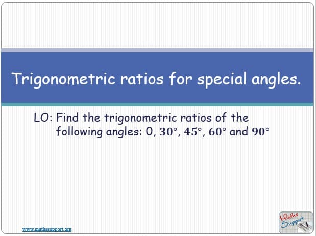 Maths IGCSE E8.20 Exact values for the trigonometric ratios of 0°, 30°, 45°,60°, 90°