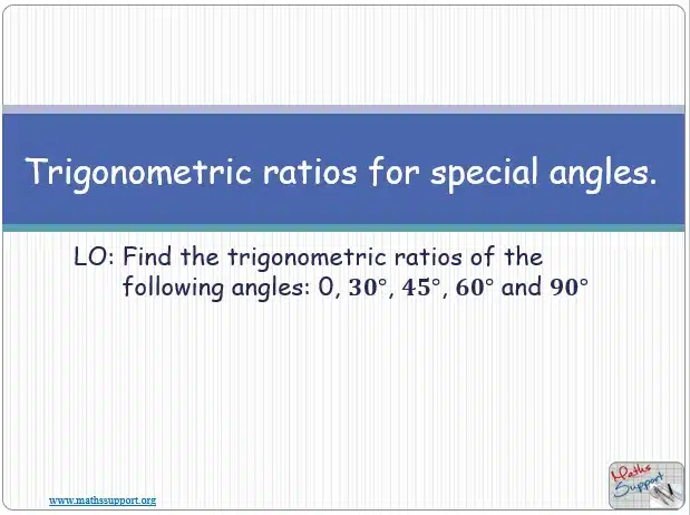 Maths IGCSE E8.20 Exact values for the trigonometric ratios of 0°, 30°, 45°,60°, 90°